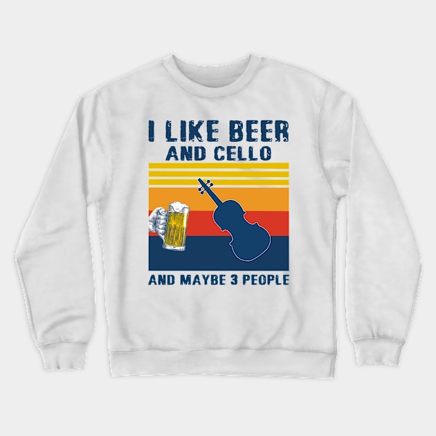 I Like Beer And Cello And Maybe 3 People Crewneck Sweatshirt by binnacleenta